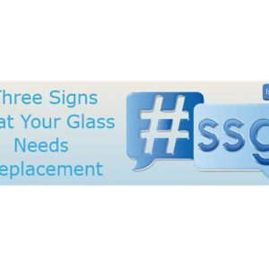 Newsletter Issue #11 – Three Signs That Your Glass Needs Replacement